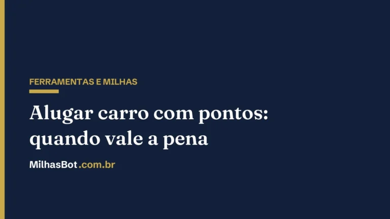 Alugar carro com pontos: quando vale a pena, MilhasBot