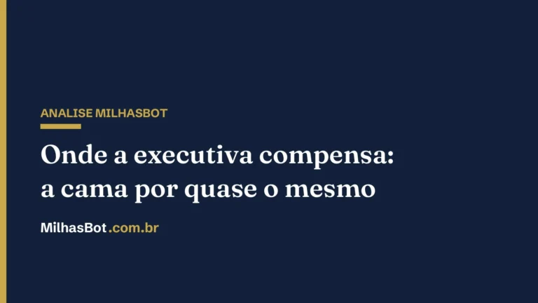Onde a executiva compensa: a cama por quase o mesmo — análise MilhasBot