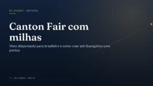 Como ir à Canton Fair com pontos e milhas