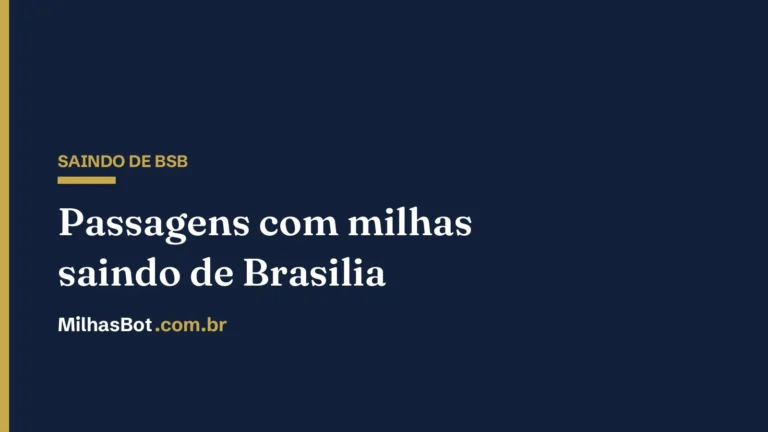Passagens com milhas saindo de Brasília (BSB), MilhasBot