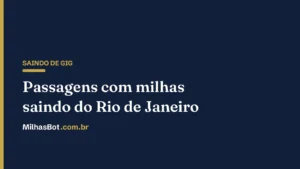 Passagens com milhas saindo do Rio de Janeiro (GIG)