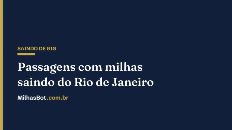Passagens com milhas saindo do Rio de Janeiro (GIG), MilhasBot
