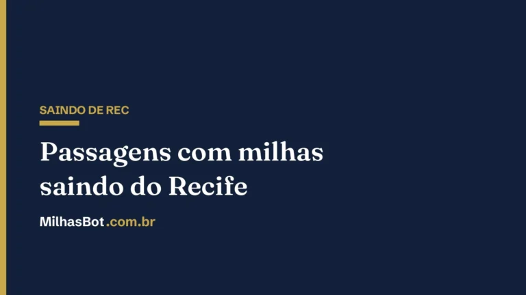 Passagens com milhas saindo do Recife (REC), MilhasBot