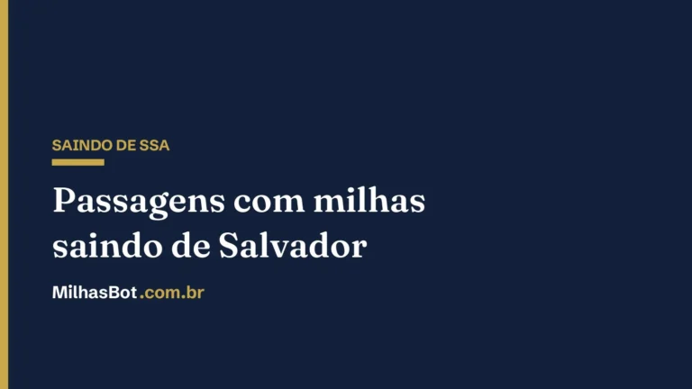 Passagens com milhas saindo de Salvador (SSA), MilhasBot