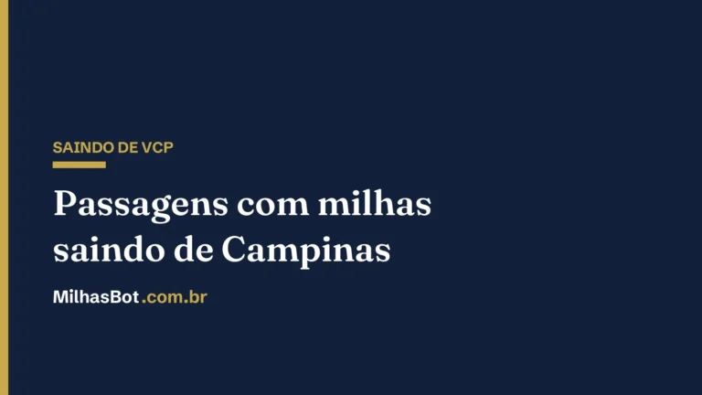 Passagens com milhas saindo de Campinas (VCP), MilhasBot