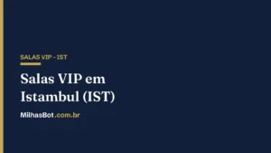 Salas VIP em Istambul (IST): como entrar
