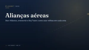 Alianças Aéreas: Star Alliance, oneworld e SkyTeam com milhas