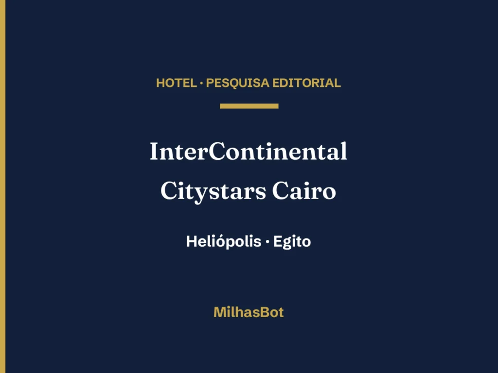 Arte editorial MilhasBot: InterContinental Citystars Cairo, Heliópolis, Egito