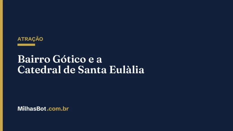 ATRAÇÃO: Bairro Gótico e a Catedral de Santa Eulàlia