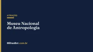 ATRAÇÃO: Museu Nacional de Antropologia