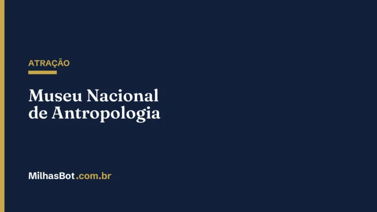 ATRAÇÃO: Museu Nacional de Antropologia