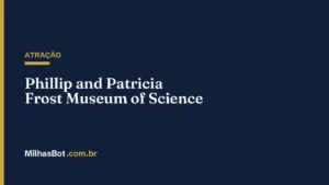 ATRAÇÃO: Phillip and Patricia Frost Museum of Science