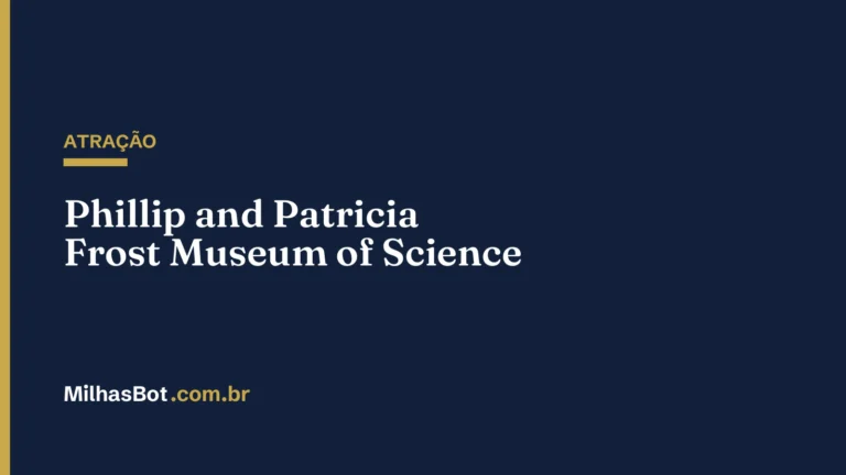 ATRAÇÃO: Phillip and Patricia Frost Museum of Science