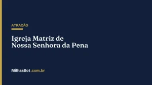 ATRAÇÃO: Igreja Matriz de Nossa Senhora da Pena