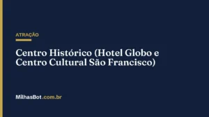 ATRAÇÃO: Centro Histórico (Hotel Globo e Centro Cultural São Francisco)