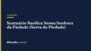 ATRAÇÃO: Santuário Basílica Nossa Senhora da Piedade (Serra da Piedade)
