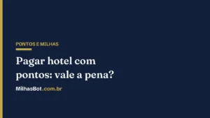 Pontos e milhas para hotel: vale a pena pagar a diária com pontos?