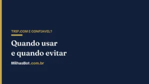Trip.com é confiável? Quando usar e quando evitar