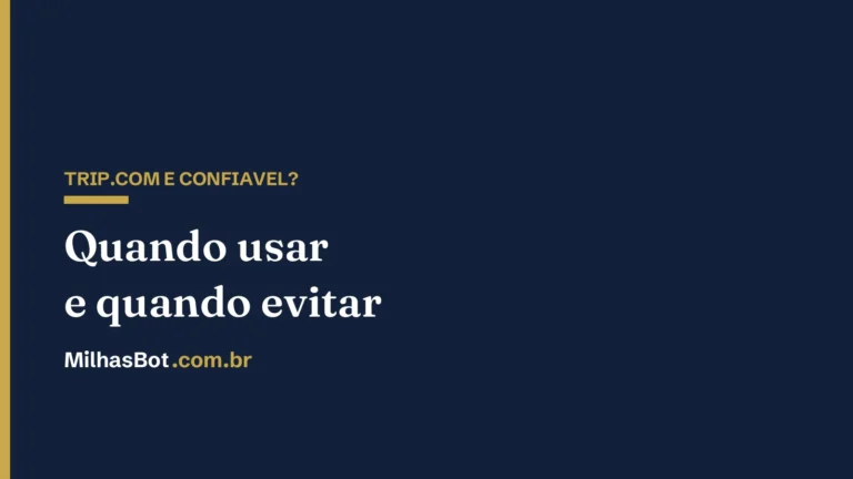 Trip.com é confiável? Quando usar e quando evitar - MilhasBot