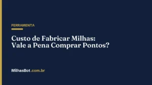 Custo de Fabricar Milhas: Vale a Pena Comprar Pontos?