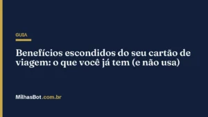 Benefícios escondidos do seu cartão de viagem: o que você já tem (e não usa)