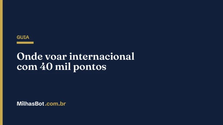 GUIA: Onde voar internacional com 40 mil pontos
