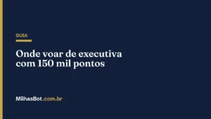 Onde voar de executiva com 150 mil pontos