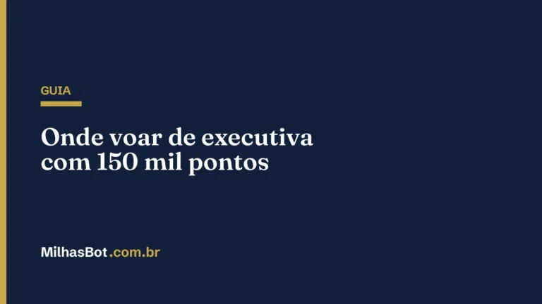 GUIA: Onde voar de executiva com 150 mil pontos