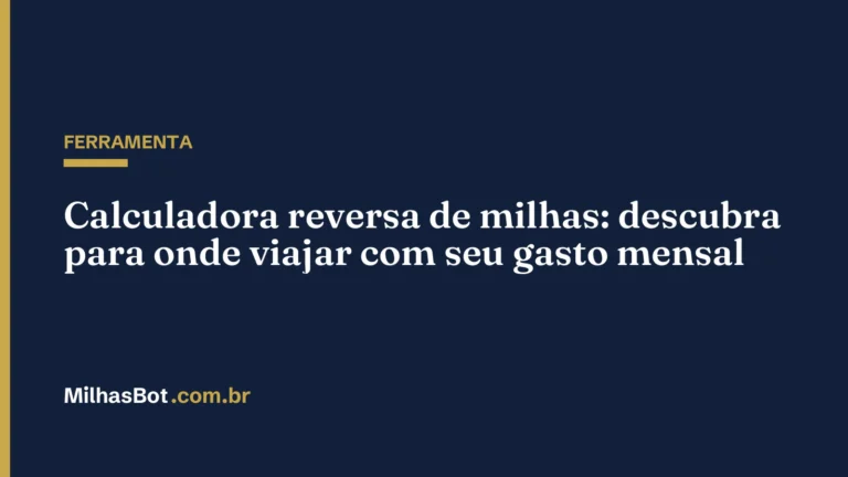 FERRAMENTA: Calculadora reversa de milhas: descubra para onde viajar com seu gasto mensal