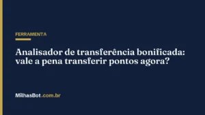 Analisador de transferência bonificada: vale a pena transferir pontos agora?