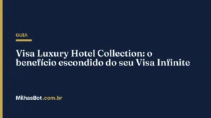 Visa Luxury Hotel Collection: o benefício escondido do seu Visa Infinite